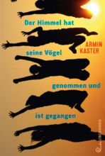 Der Himmel hat seine Vögel genommen und ist gegangen Der Himmel hat seine Vögel genommen und ist gegangen