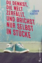 Du denkst, die Welt zerfällt, und brichst nur selbst in Stücke Du denkst, die Welt zerfällt, und brichst nur selbst in Stücke